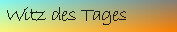 Witz des Tages